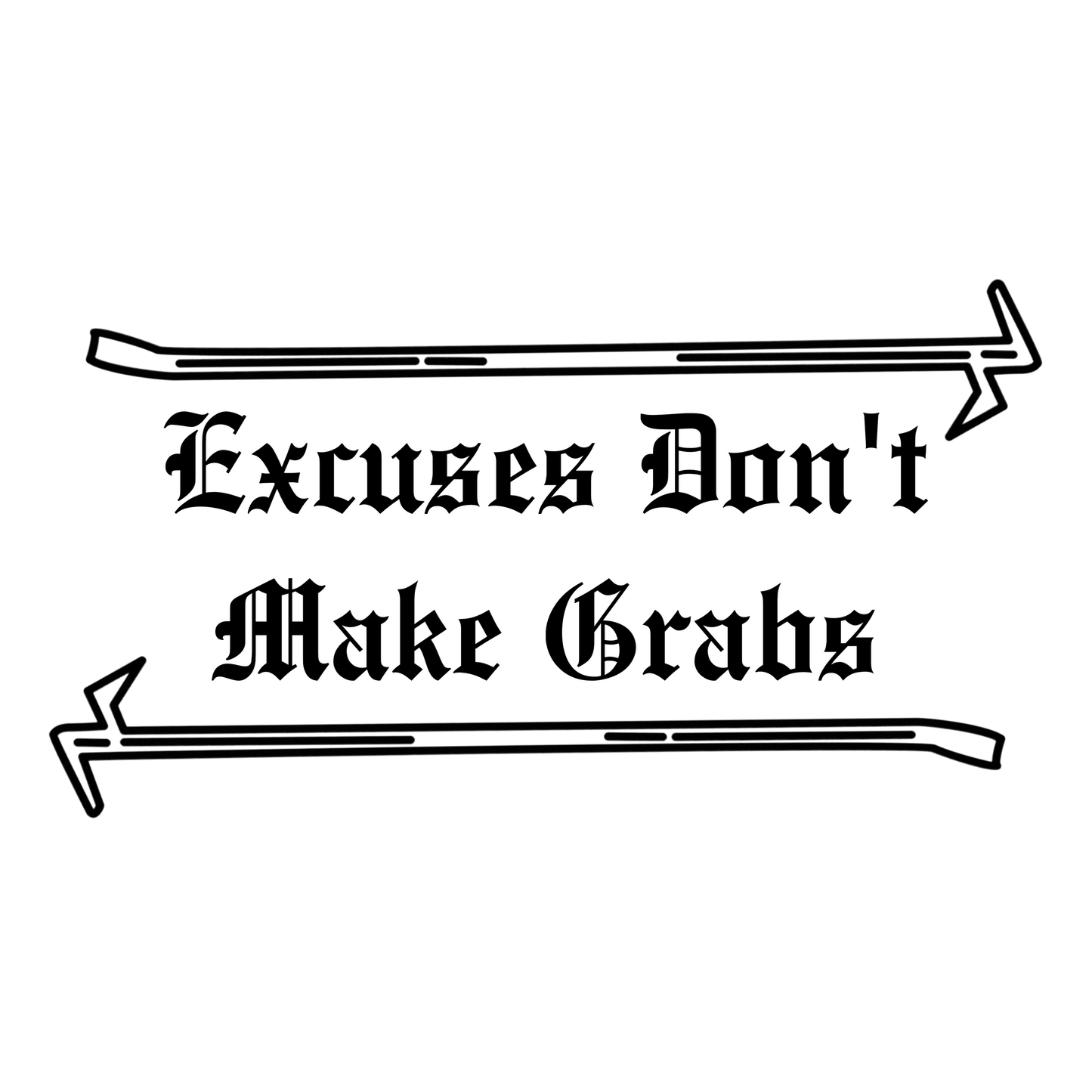 Excuses Don’t Make Grabs Sticker