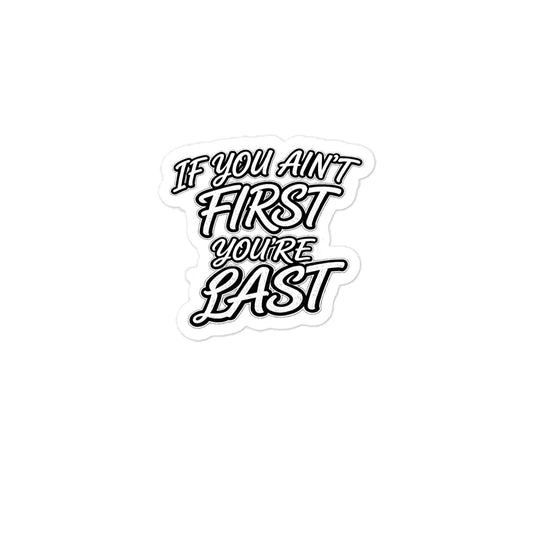 If You Ain't First - Your'e Last Sticker